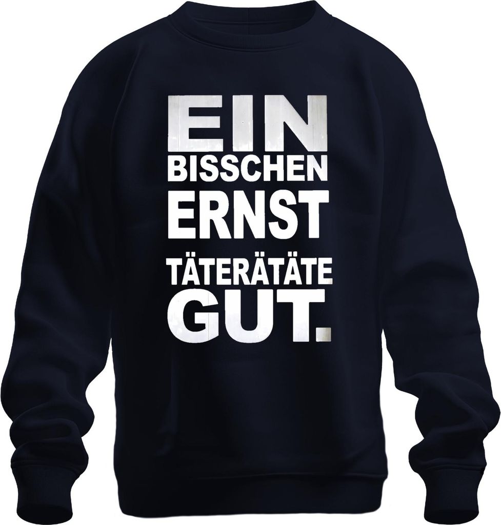 Ein bisschen ernst Täterätäte gut lustig Karneval Spruch Köln Jeck Uni Sweatshirt Pullover, Navy, S