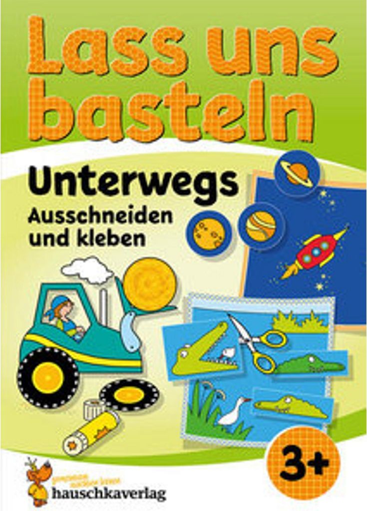 Lass uns basteln - Ausschneiden und Kleben ab 3 Jahre - Unterwegs