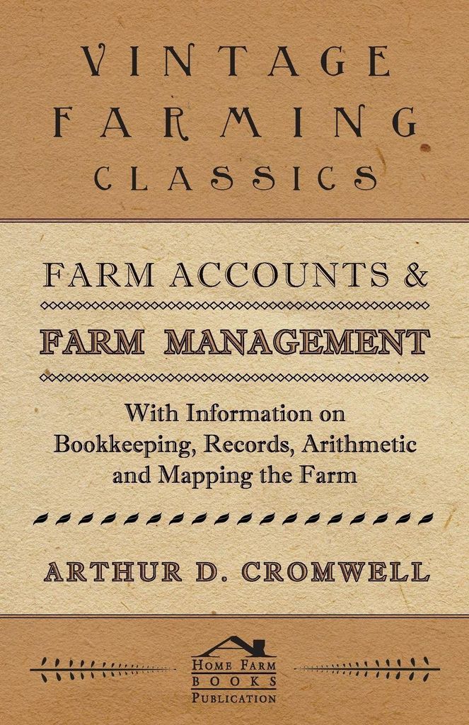Farm Accounts and Farm Management - With Information on Book Keeping, Records, Arithmetic and Mapping the Farm