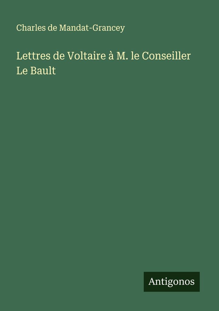 Lettres de Voltaire à M. le Conseiller Le Bault