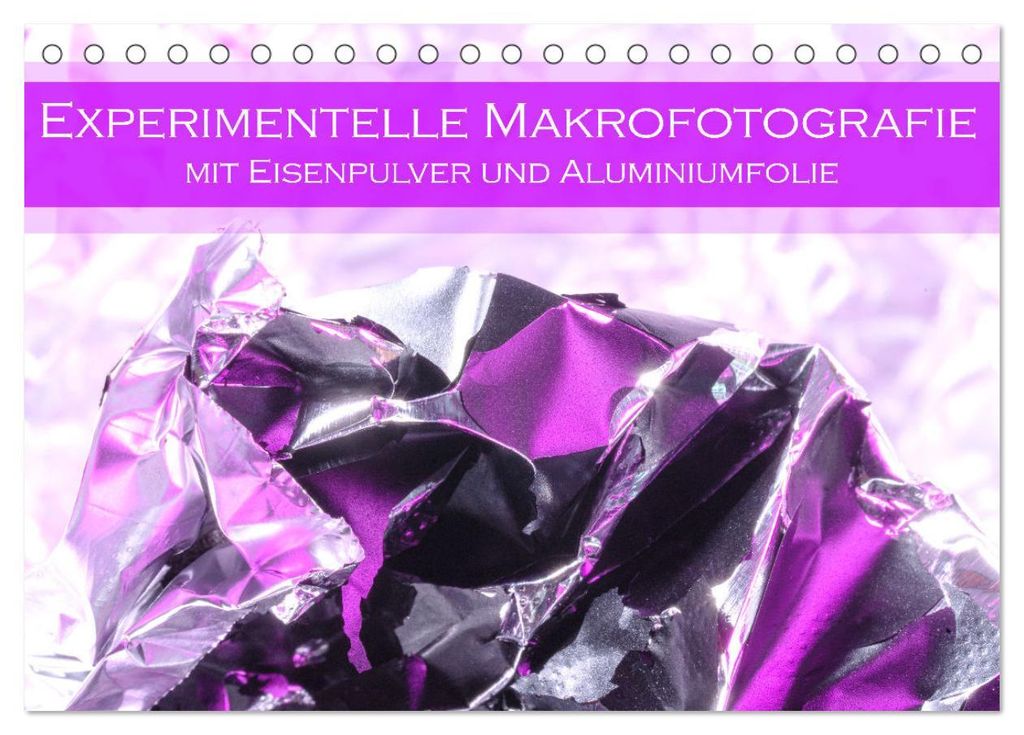 Experimentelle Makrofotografie mit Eisenpulver und Aluminiumfolie (Tischkalender 2027 DIN A5 quer), CALVENDO Monatskalender