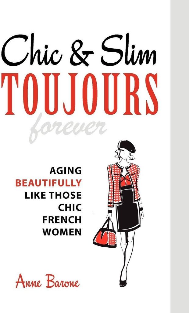 Chic & Slim Toujours: Aging Beautifully Like Those Chic French Women