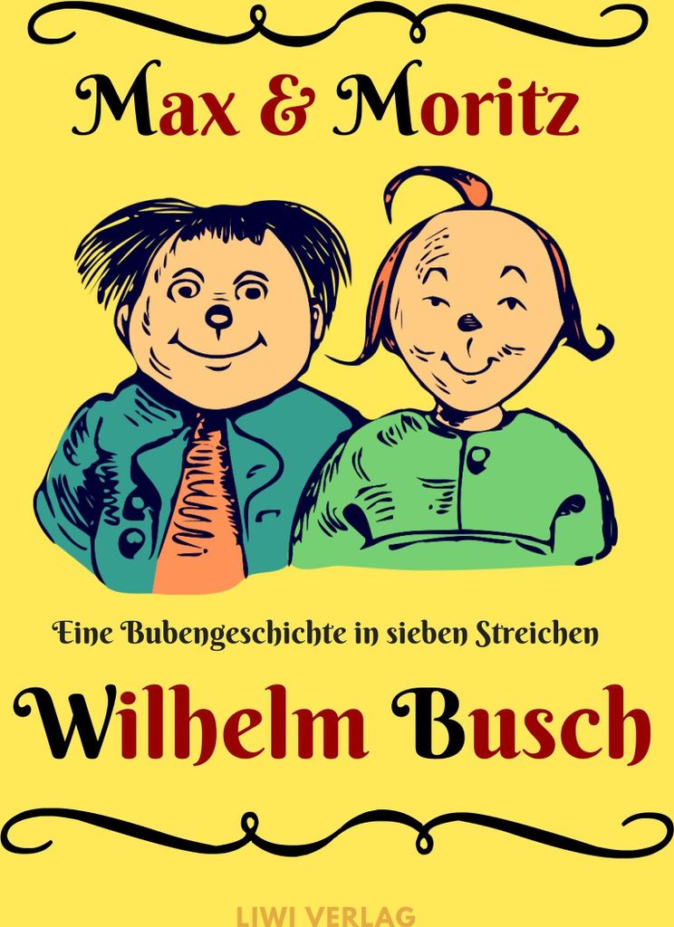 Max und Moritz - Eine Bubengeschichte in sieben Streichen