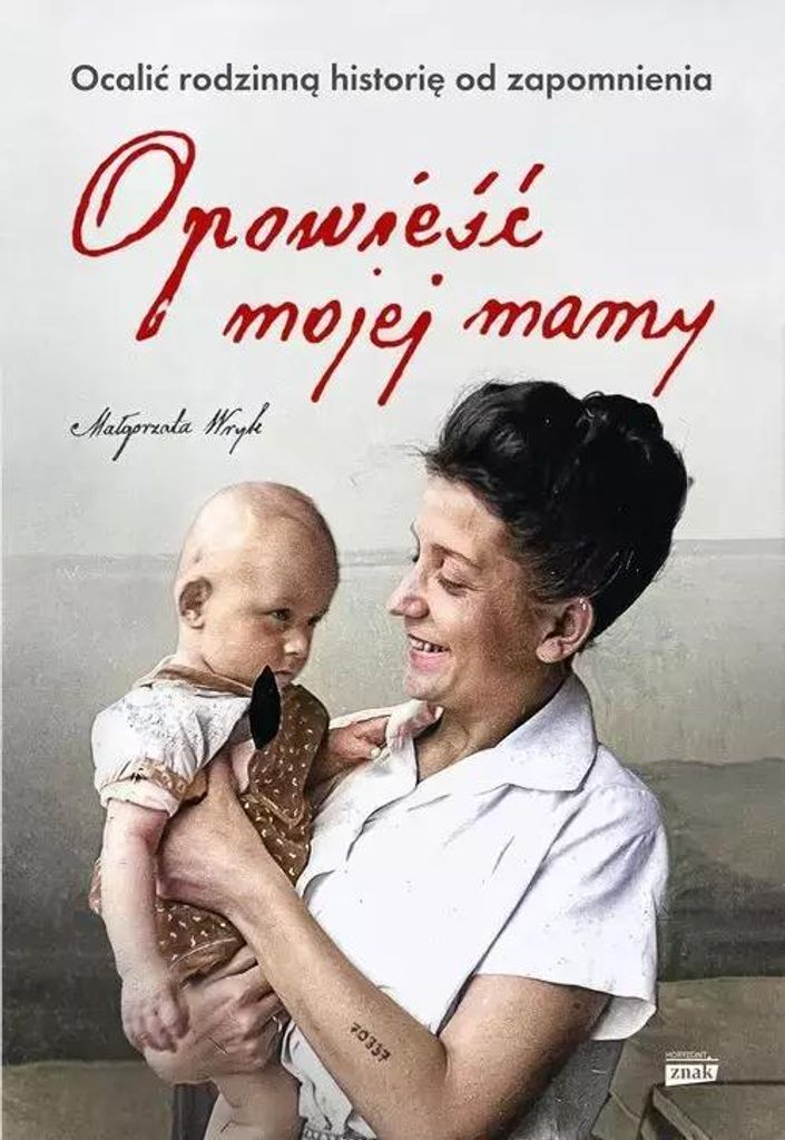 Opowieść mojej mamy - Małgorzata Wryk (Literatur, Tatsachenliteratur, Reportage auf Polnisch)