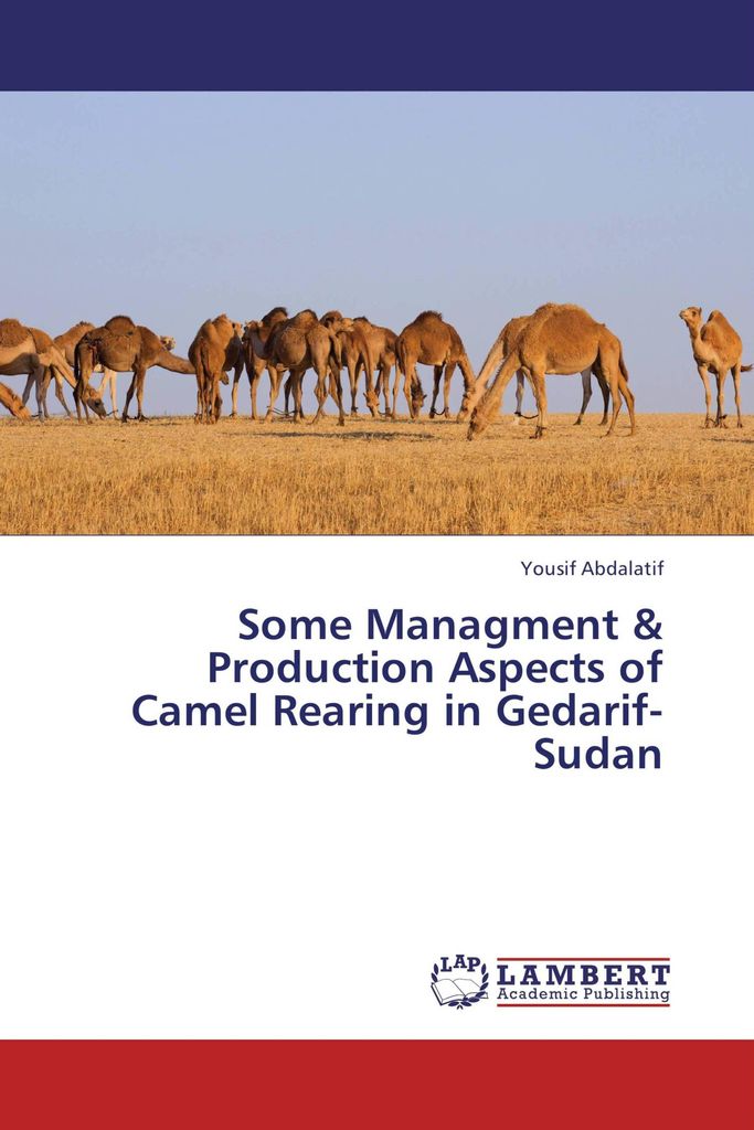 Some Managment & Production Aspects of Camel Rearing in Gedarif- Sudan