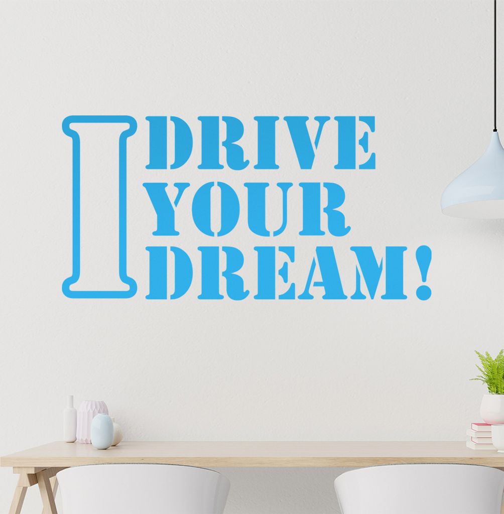 I drive Your Dream Wandtattoo in 6 Größen - Wandaufkleber Wall Sticker - Dekoration, Küche, Wohnzimmer, Schlafzimmer, Badezimmer
