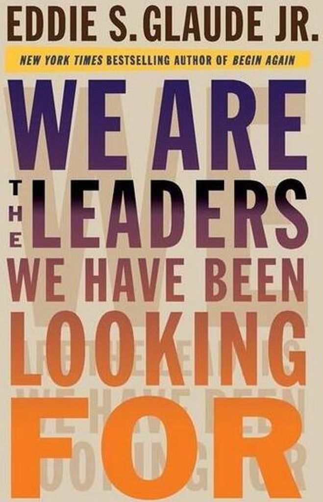 We Are the Leaders We Have Been Looking For