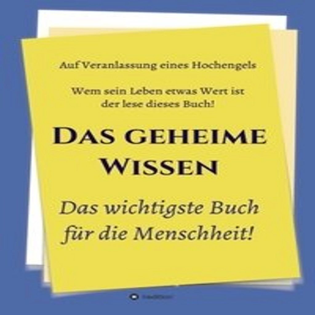 Das geheime Wissen - Das wichtigste Buch für die Menschheit!
