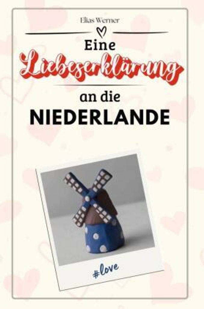 Eine Liebeserklärung an die Niederlande - Die große Hommage - das perfekte Geschenk für Weihnachten und Geburtstag und jeden Anlass