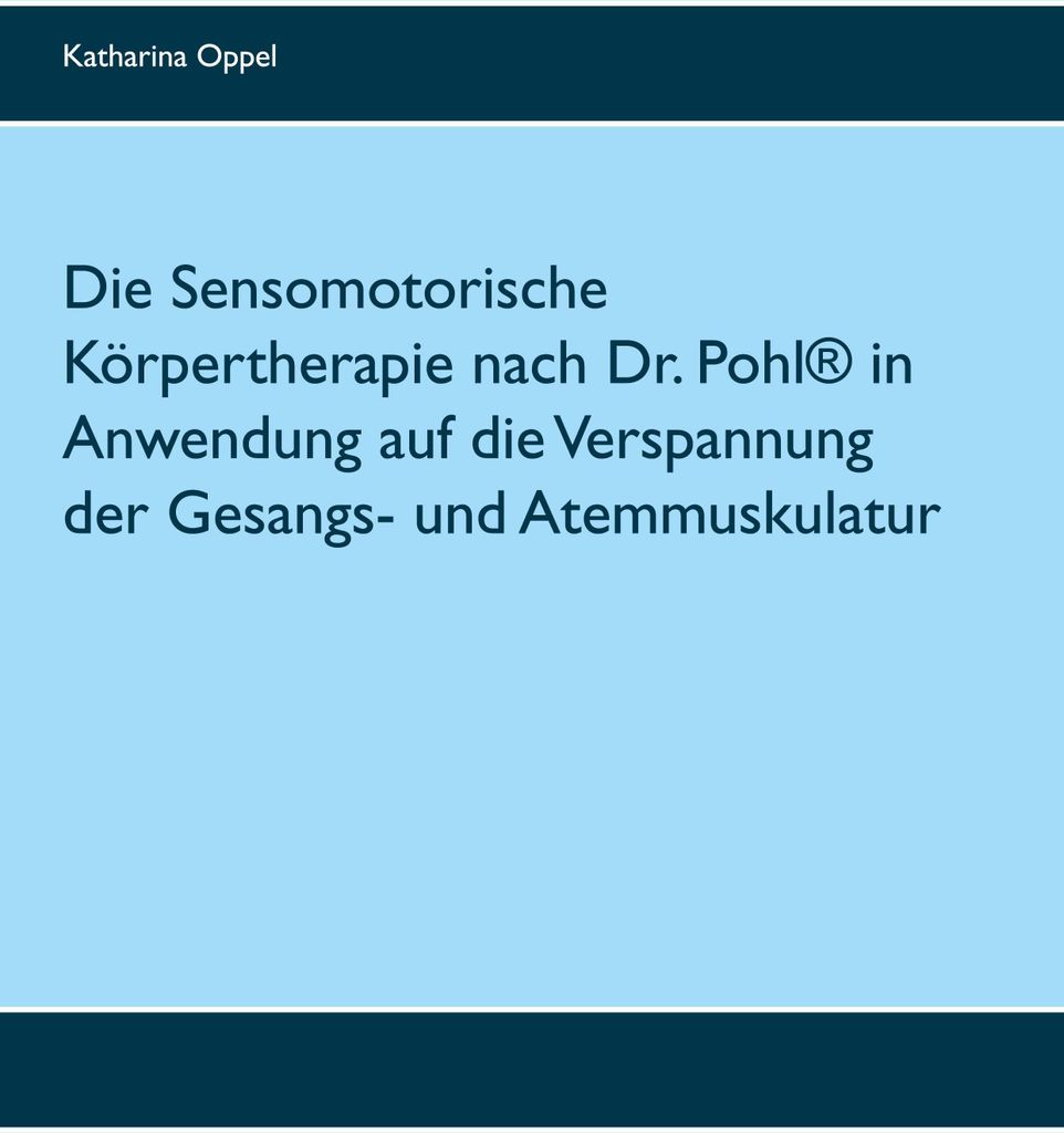 Die Sensomotorische Körpertherapie nach Dr. Pohl in Anwendung auf die Verspannung der Gesangs- und Atemmuskulatur
