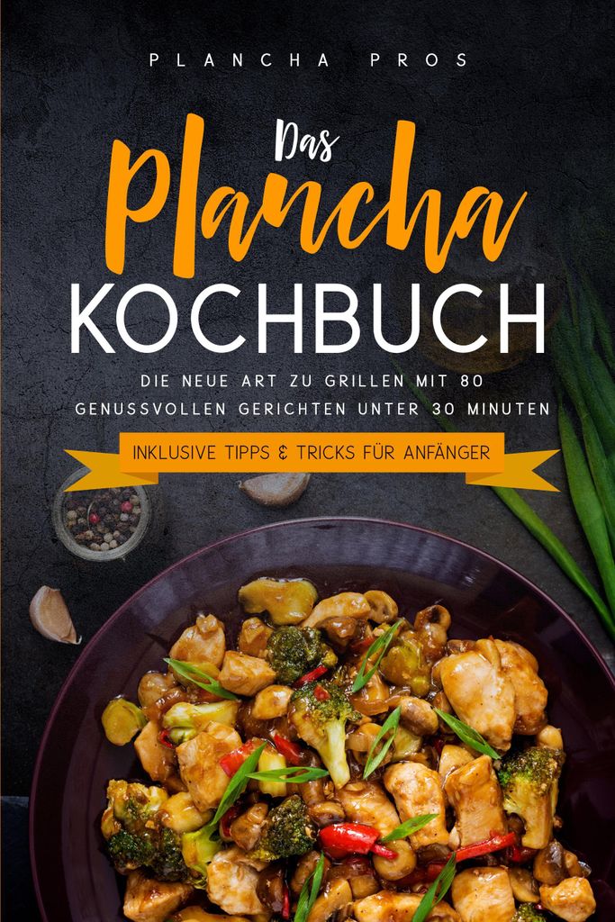 Das Plancha Kochbuch: Die neue Art zu Grillen mit 80 genussvollen Gerichten unter 30 Minuten