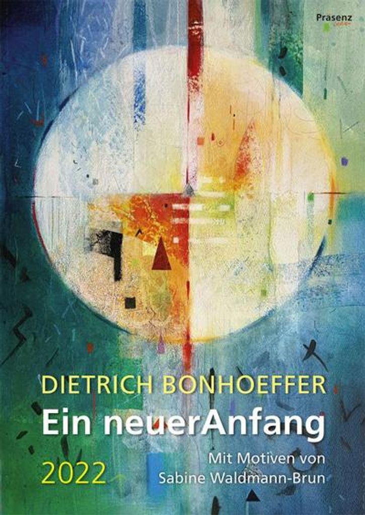 Kalender 2022: Ein neuer Anfang – Mit Texten von Dietrich Bonhoeffer und Bildern von Sabine Waldmann-Brun