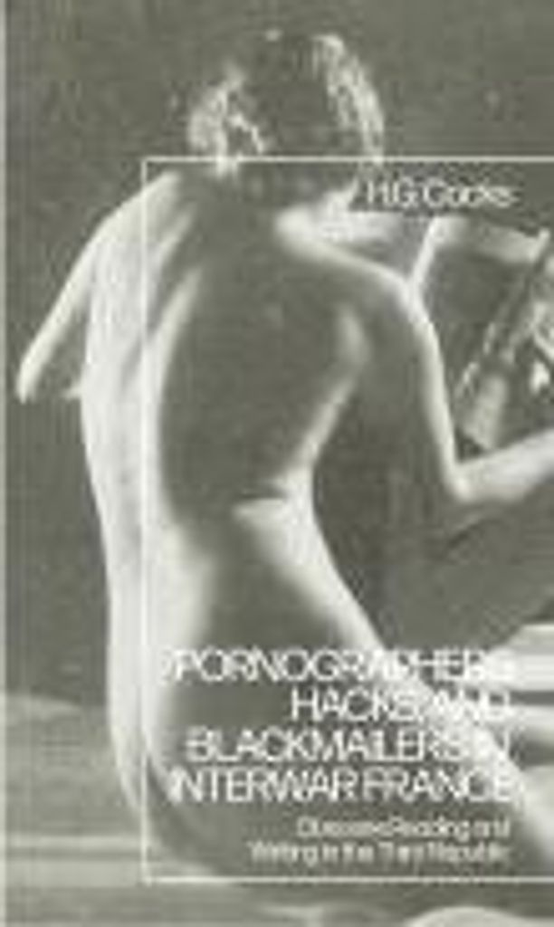 Cocks, H: Pornographers, Hacks, and Blackmailers in Interwar