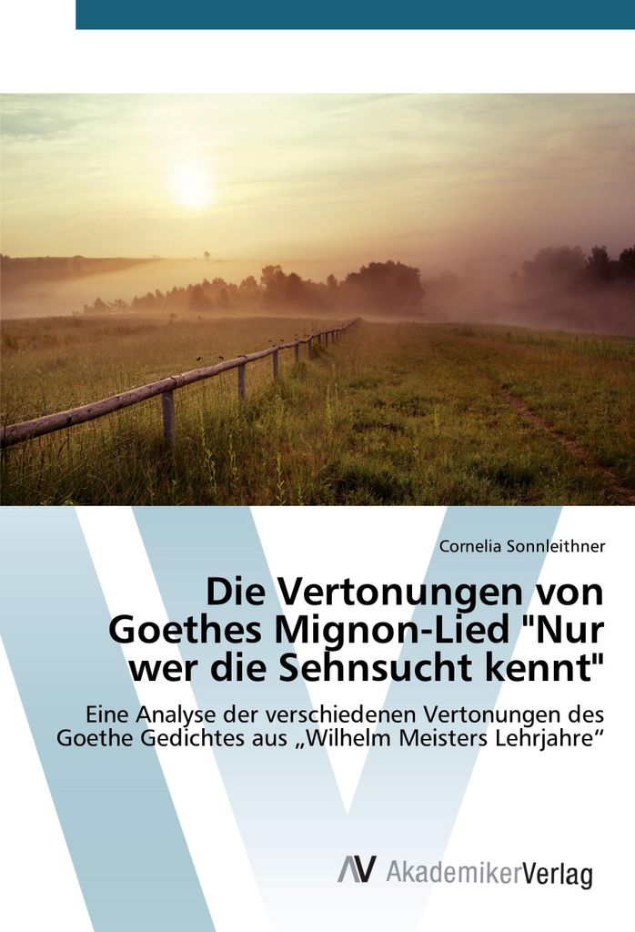 Die Vertonungen von Goethes Mignon-Lied "Nur wer die Sehnsucht kennt"