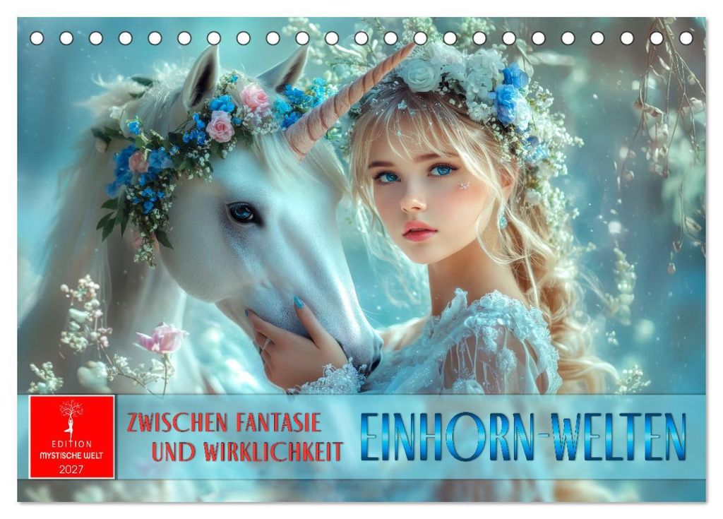 Einhorn-Welten - zwischen Fantasie und Wirklichkeit (Tischkalender 2027 DIN A5 quer), CALVENDO Monatskalender
