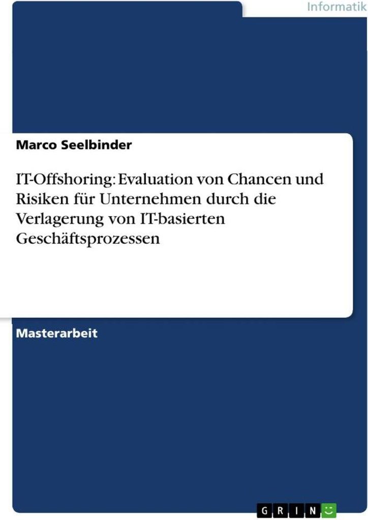 IT-Offshoring: Evaluation von Chancen und Risiken für Unternehmen durch die Verlagerung von IT-basierten Geschäftsprozessen