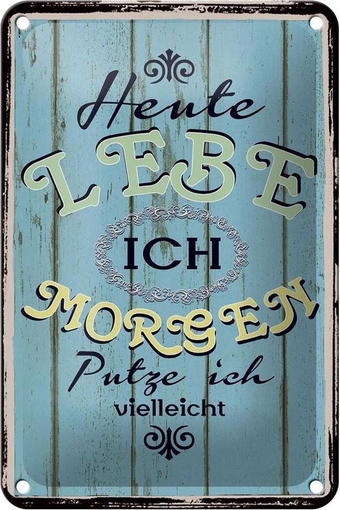 Blechschild heute lebe ich morgen putze ich, 18x12 cm, Blechschilder Spruch Glück Weisheit