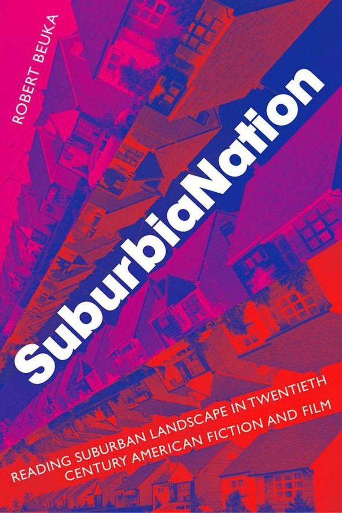 Suburbianation: Reading Suburban Landscape in Twentieth-Century American Fiction and Film