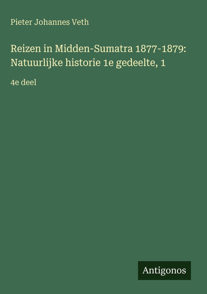 Veth, P.: Reisen in Zentral-Sumatra 1877-1879: Naturgeschichte