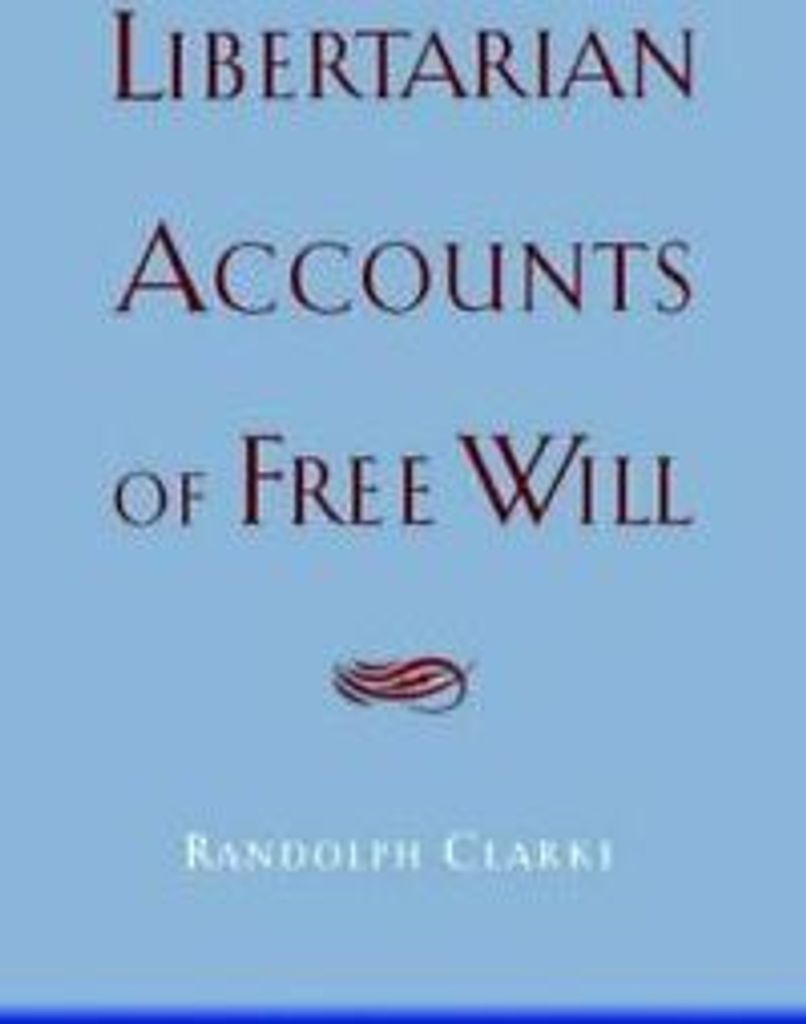 Libertarian Accounts of Free Will. Clarke, Randolph New.=