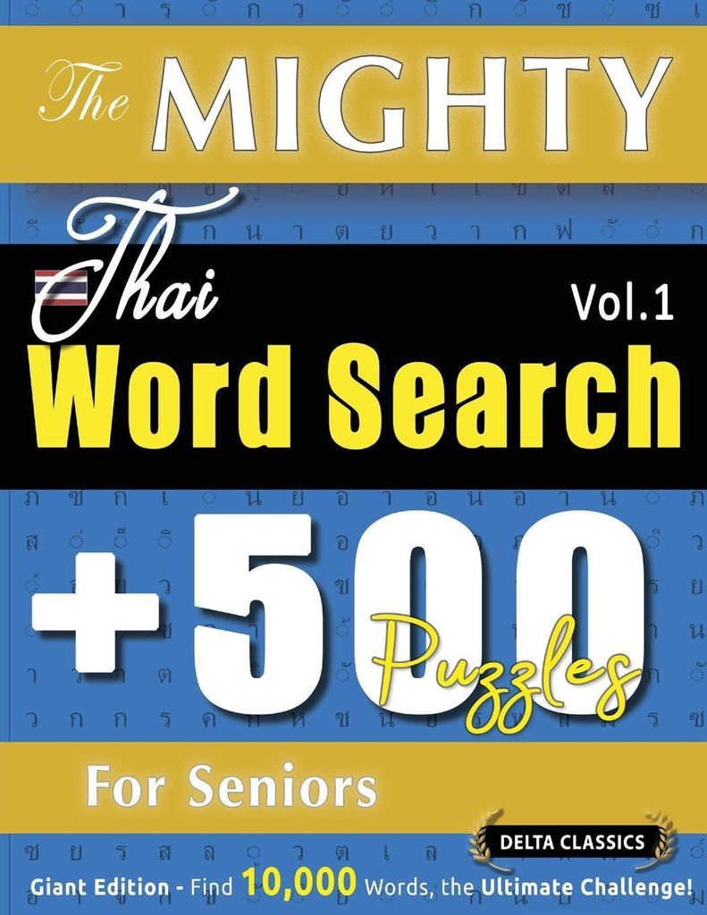 The Mighty Thai Word Search - 500 Puzzles For Seniors - Delta Classics - Giant Edition - Find 10,000 Words, The Ultimate Challenge!