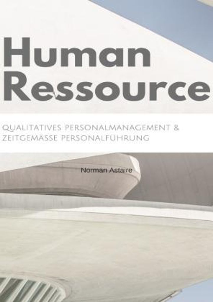 Human Ressource: Qualitatives Personalmanagement & zeitgemäße Personalführung