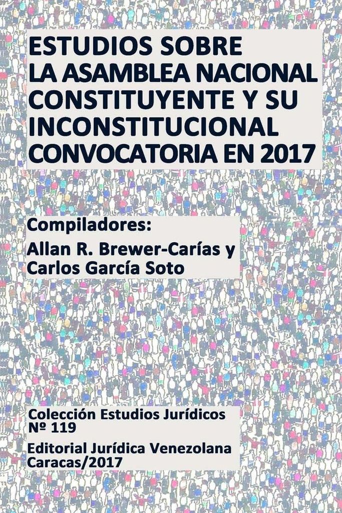 Estudios Sobre La Asamblea Nacional Constituyente Y Su Inconstitucional Convocatoria En 2017