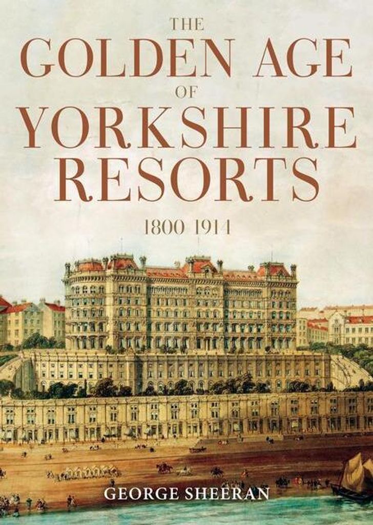 The Golden Age of Yorkshire Resorts 1800-1914
