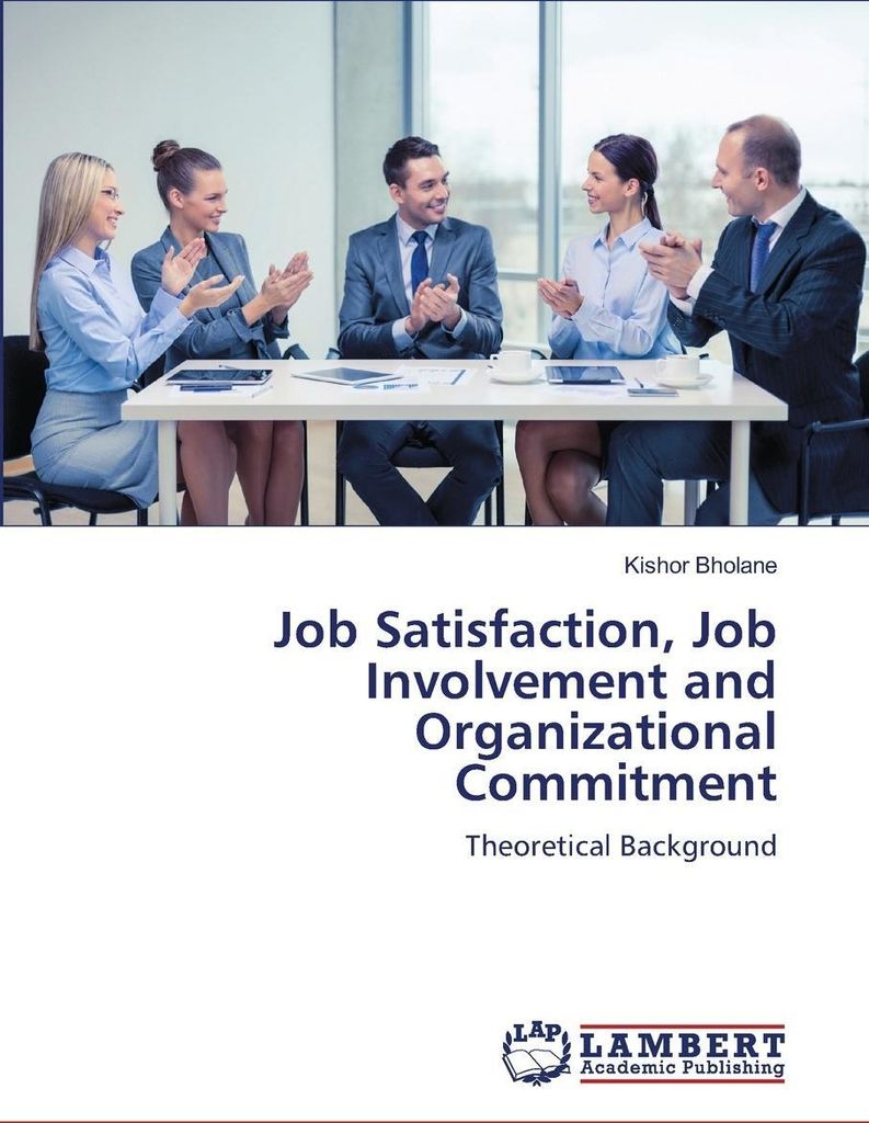 Job Satisfaction, Job Involvement and Organizational Commitment
