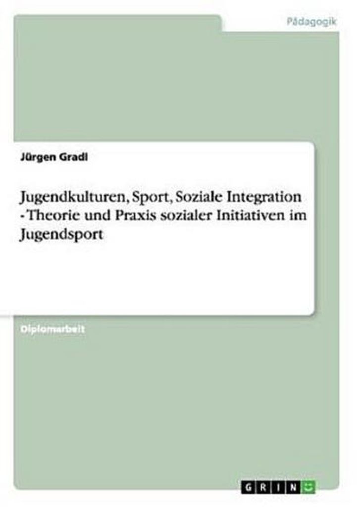 Jugendkulturen, Sport, Soziale Integration - Theorie und Praxis sozialer Initiativen im Jugendsport
