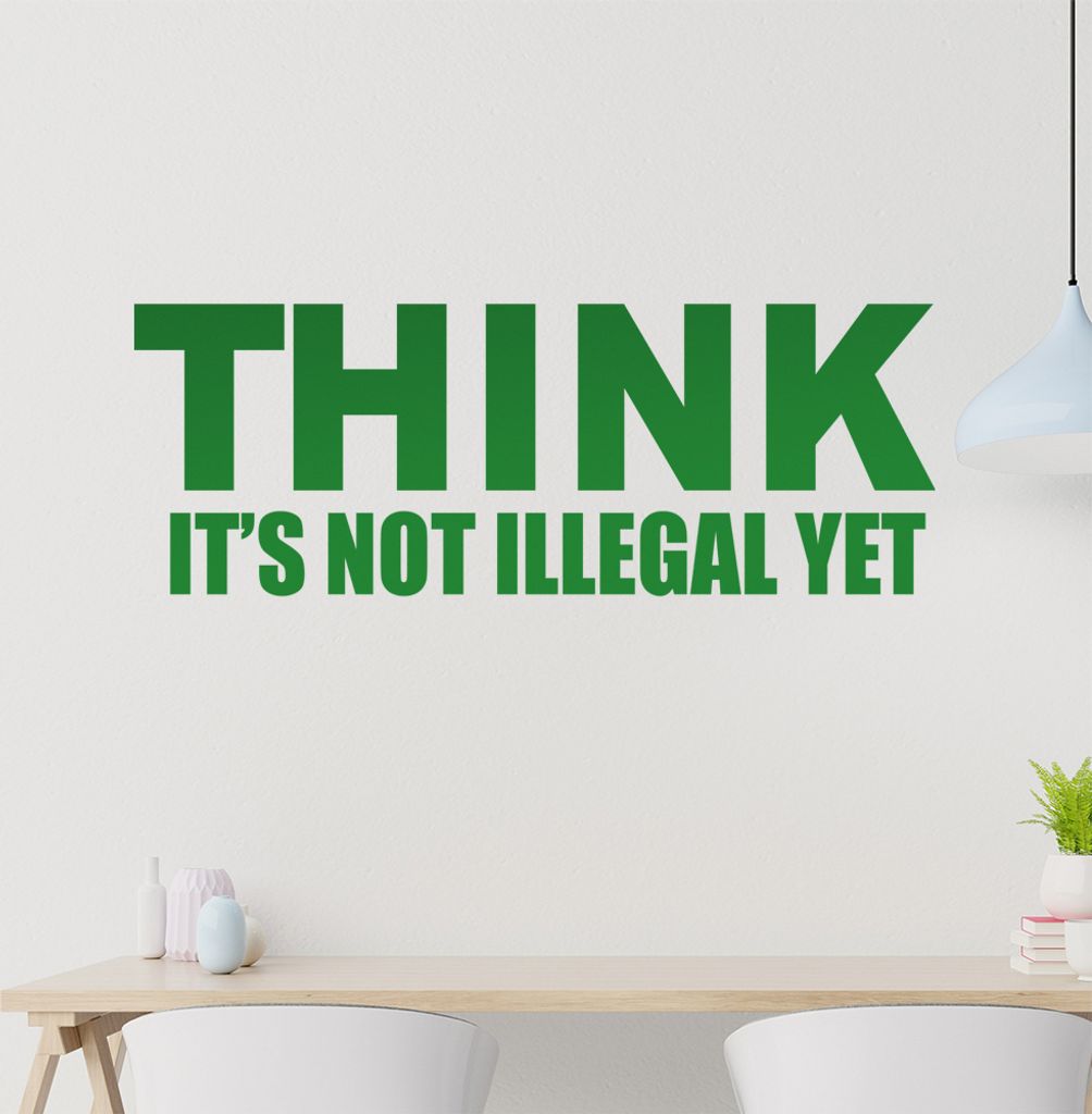 Think it's not illegal yet Wandtattoo in 6 Größen - Wandaufkleber Wall Sticker - Dekoration, Küche, Wohnzimmer, Schlafzimmer, Badezimmer
