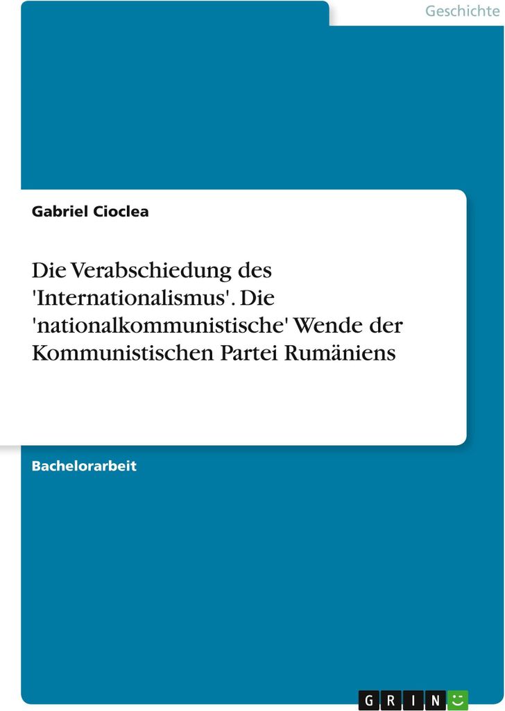 Die Verabschiedung des 'Internationalismus'. Die 'nationalkommunistische' Wende der Kommunistischen Partei Rumäniens