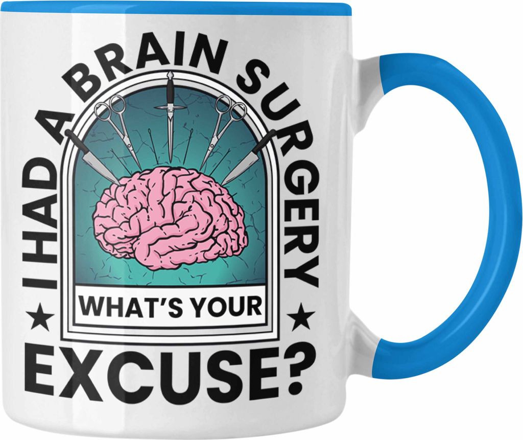 Trendation - I Had A Brain Surgery Whats Your Excuse Tasse Gehirn Operation Geschenkidee (Blau)