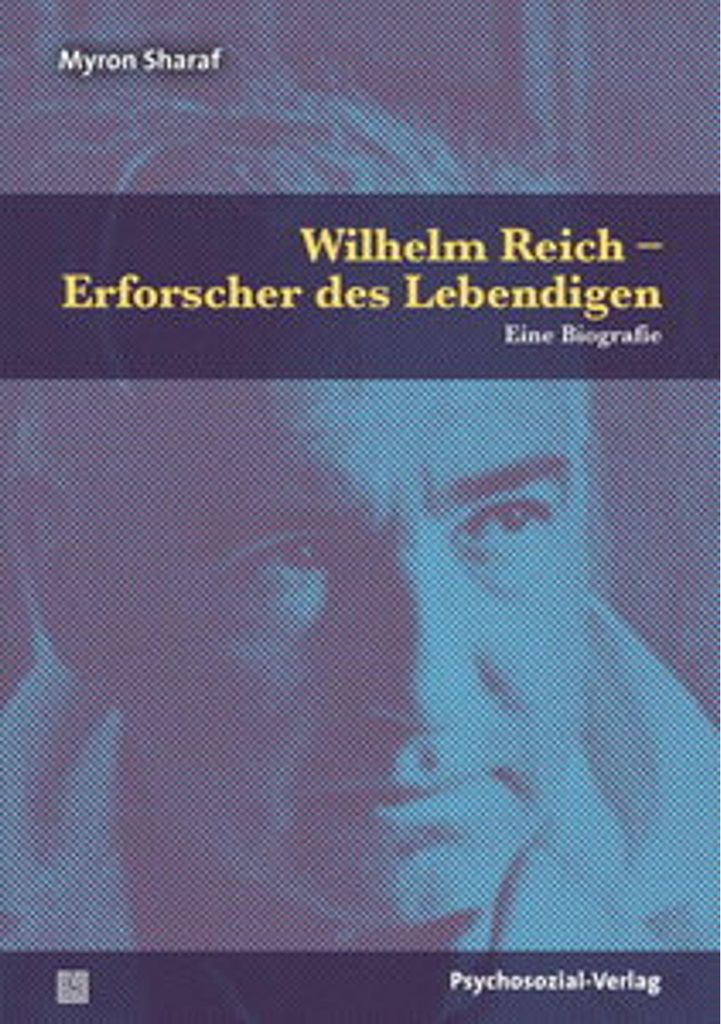 Wilhelm Reich - Erforscher des Lebendigen