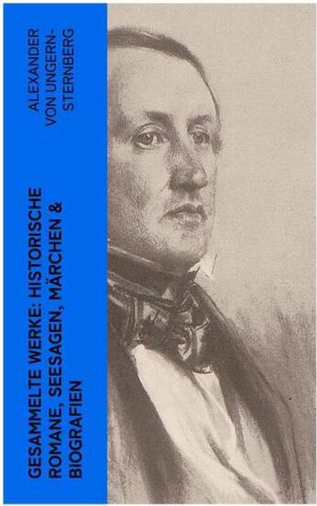 Gesammelte Werke: Historische Romane, Seesagen, Märchen & Biografien