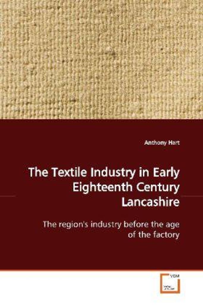 Hart, A: The Textile Industry in Early Eighteenth Century La