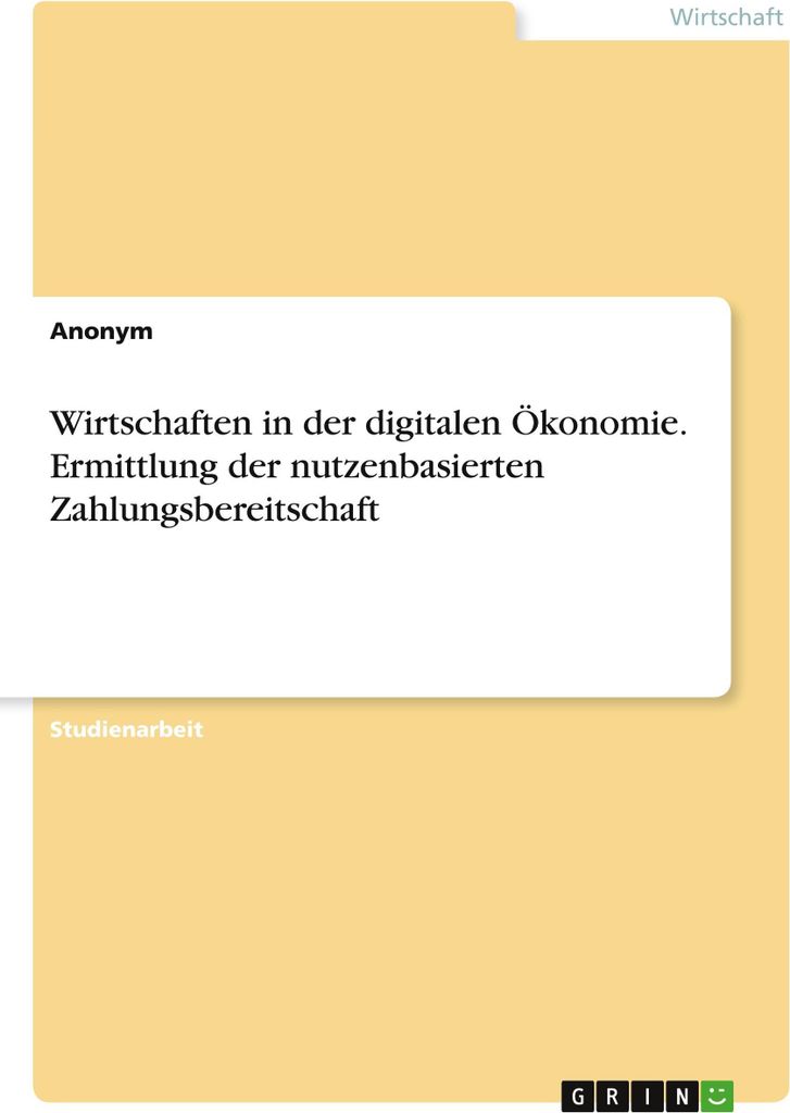 Wirtschaften in der digitalen Ökonomie. Ermittlung der nutzenbasierten Zahlungsbereitschaft