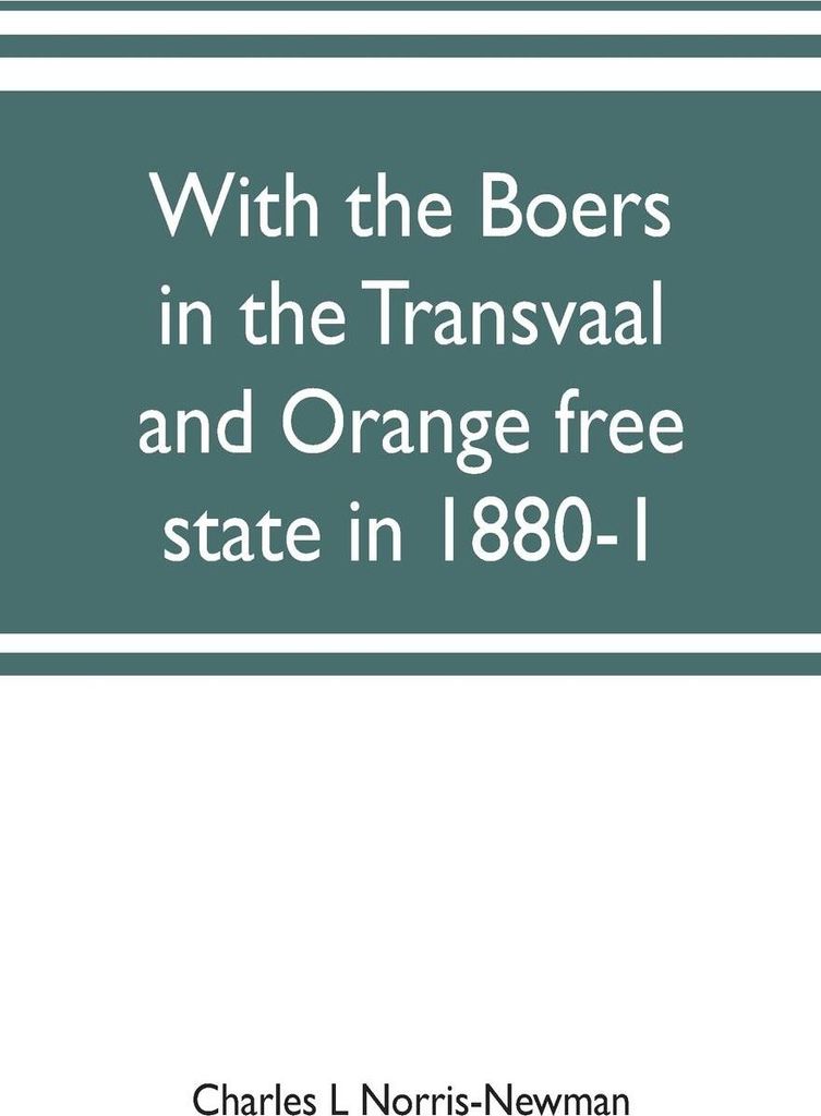 With the Boers in the Transvaal and Orange free state in 1880-1