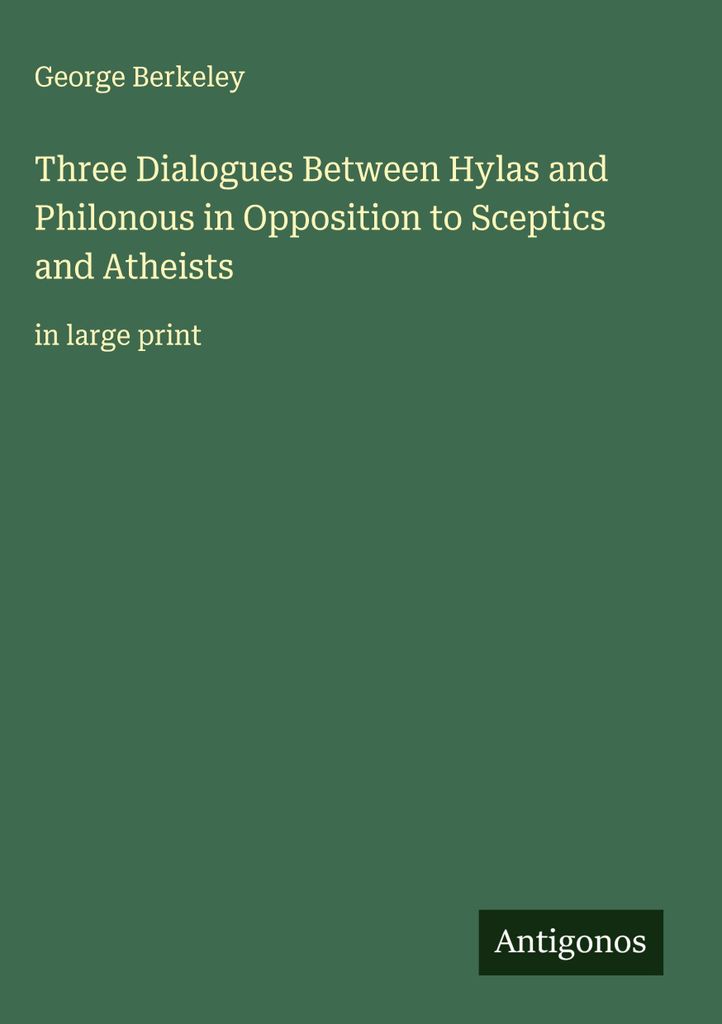 Drei Dialoge zwischen Hylas und Philonous gegen Skeptiker und Atheisten
