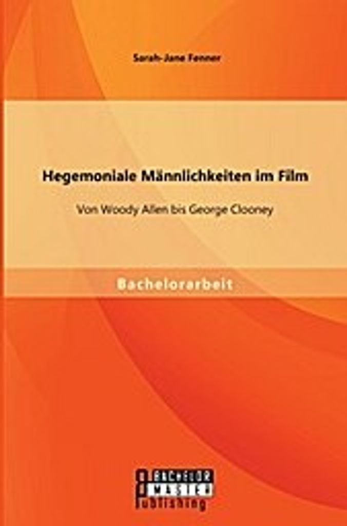 Hegemoniale Männlichkeiten im Film: Von Woody Allen bis George Clooney