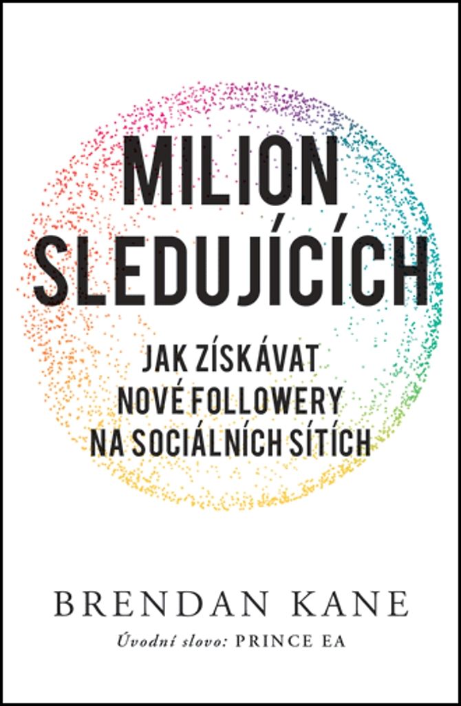 Milion sledujících : jak získávat nové followery na sociálních sítích | Brendan Michael Kane