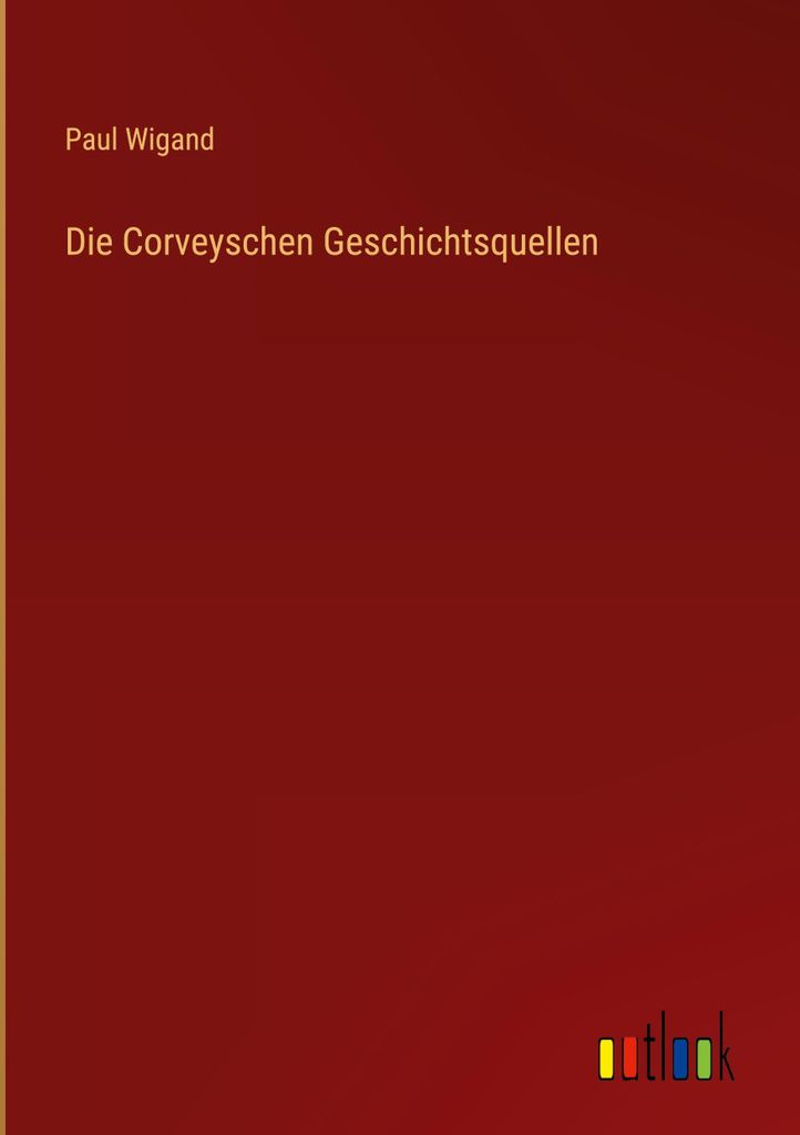 Die Corveyschen Geschichtsquellen