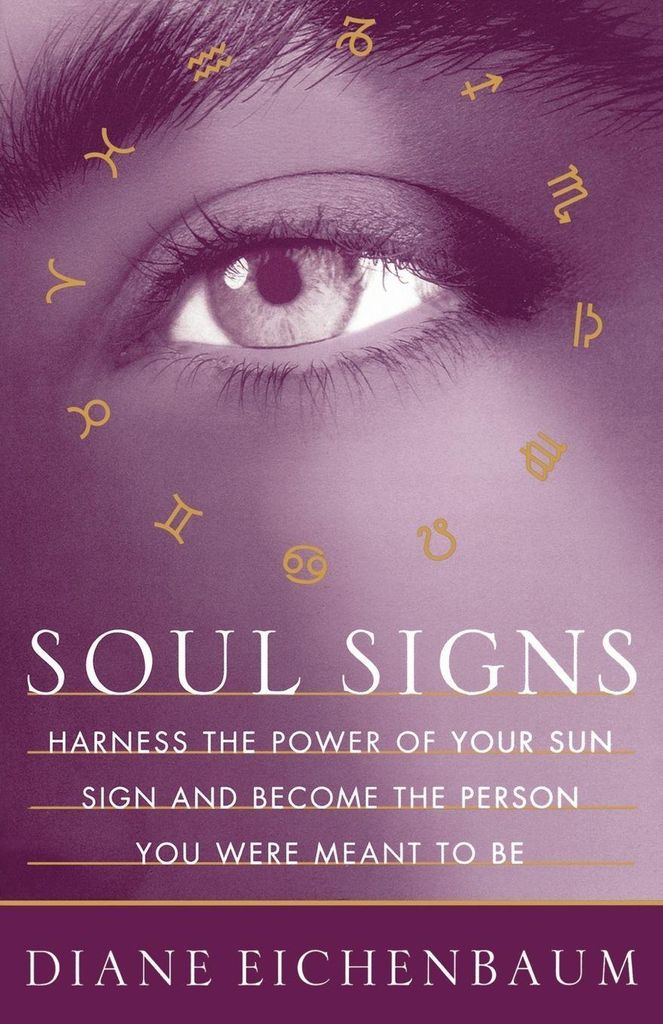 Soul Signs: Harness the Power of Your Sun Sign . Eichenbaum, Diane.