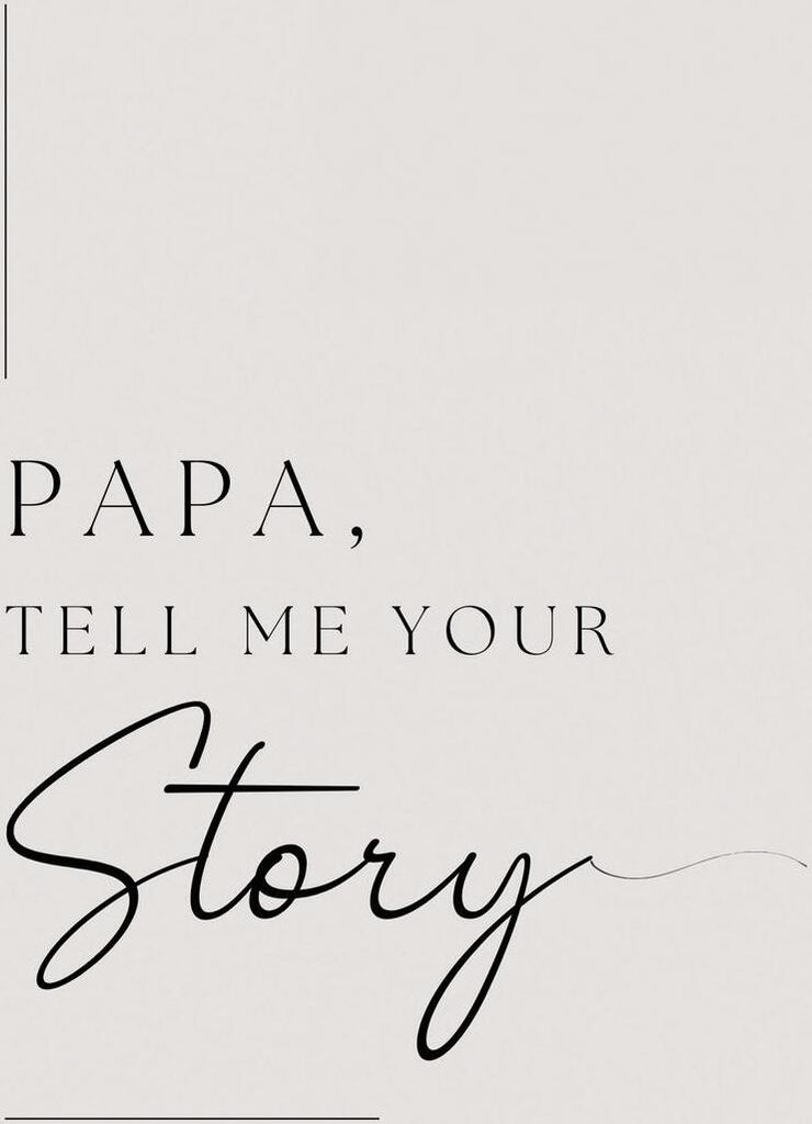 Papa, tell me your story