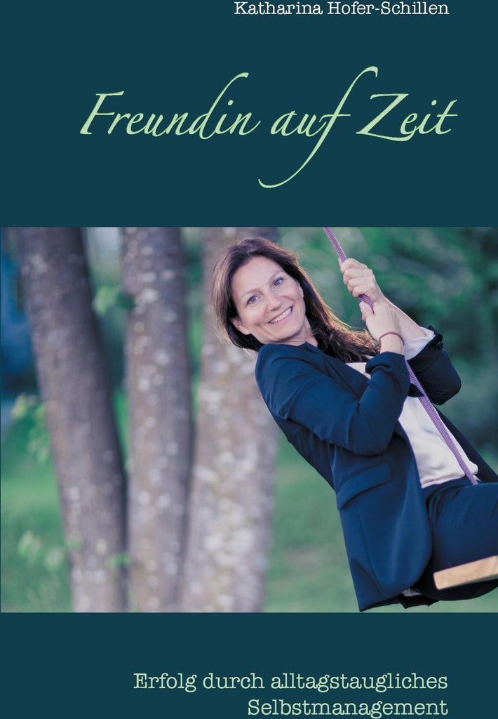 Freundin auf Zeit: Erfolg durch alltagstaugliches Selbstmanagement