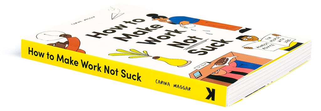 How to Make Work Not Suck: Honest Advice for People with Jobs