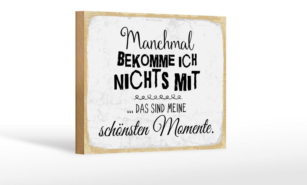 Holzschild Spruch 12x18 cm Manchmal bekomme ich nix mit schönsten Momente