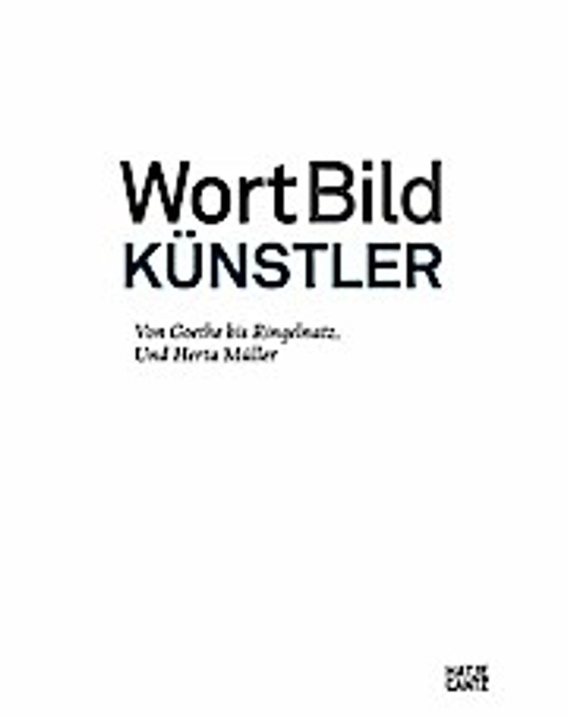 WortBildKünstler . Von Goethe bis Ringelnatz. Und Herta Müller