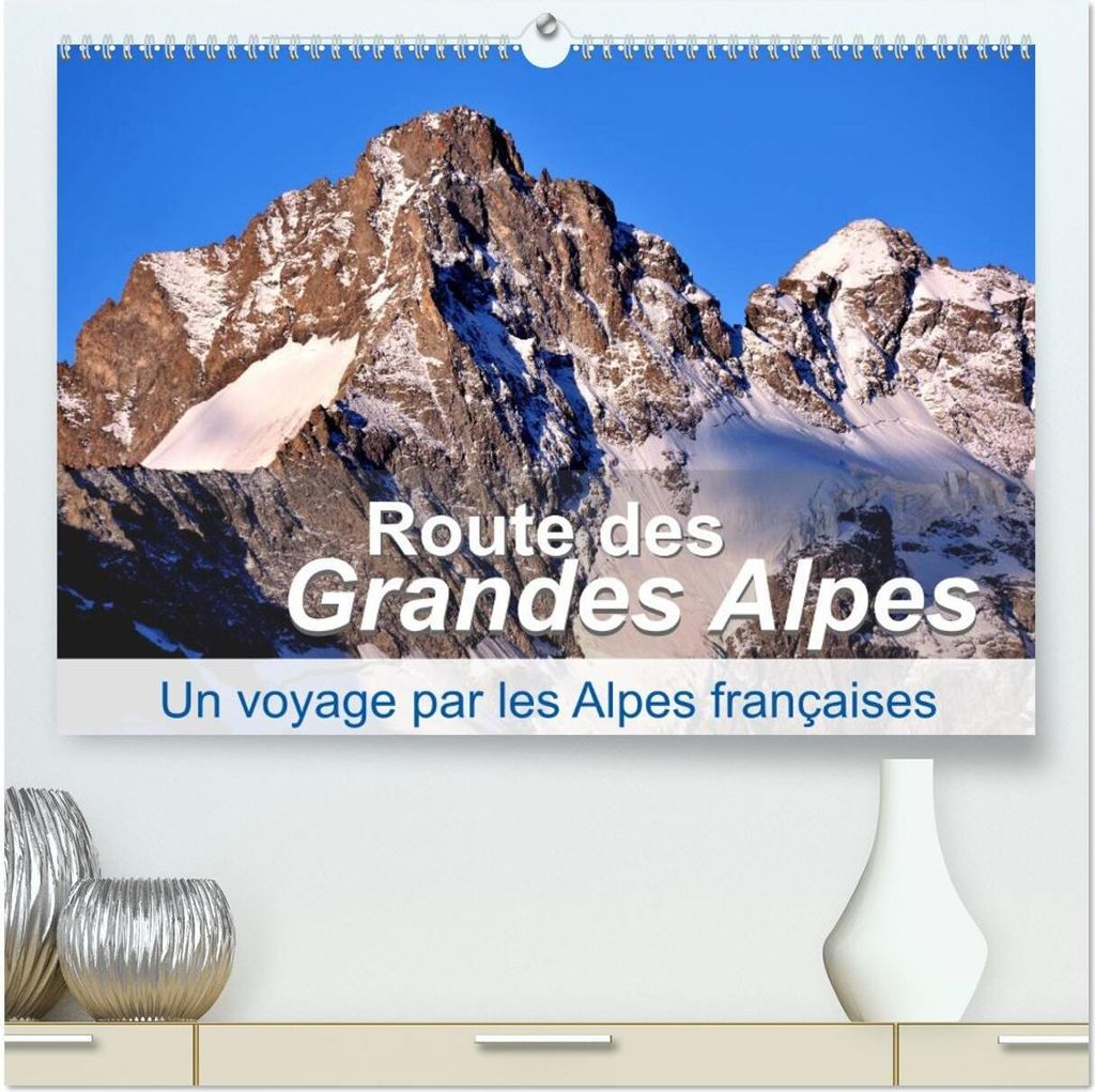 Routes des Grandes Alpes, Un voyage par les Alpes françaises (Calendrier mural 2026 DIN A2 vertical) calendrier de bureau