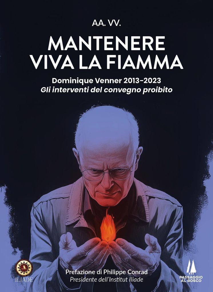 Mantenere viva la fiamma. Dominique Venner 2013-2023. Gli interventi del convegno proibito